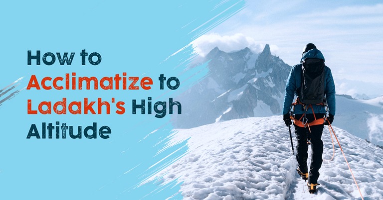 How to Acclimatize to Ladakh’s High Altitude