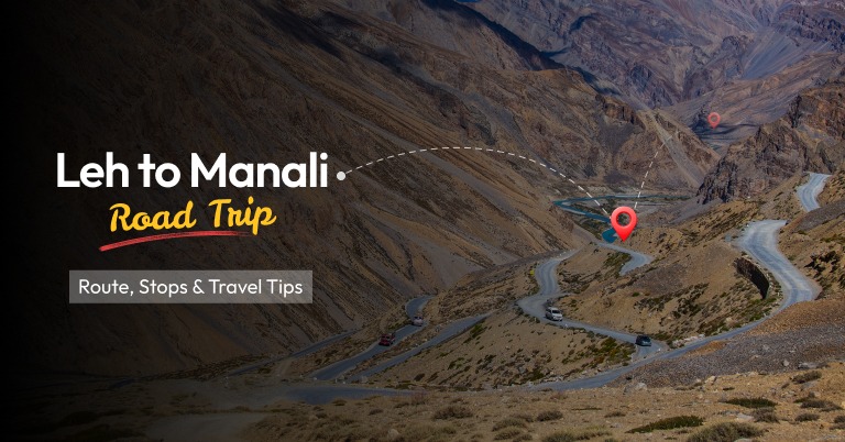 Leh to Manali Road Trip: Route, Stops & Travel Tips